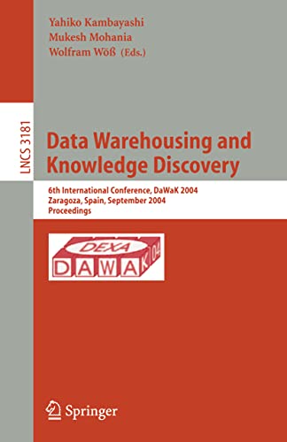 9783540229377: Data Warehousing and Knowledge Discovery: 6th International Conference, DaWaK 2004, Zaragoza, Spain, September 1-3, 2004, Proceedings: 3181 (Lecture Notes in Computer Science)