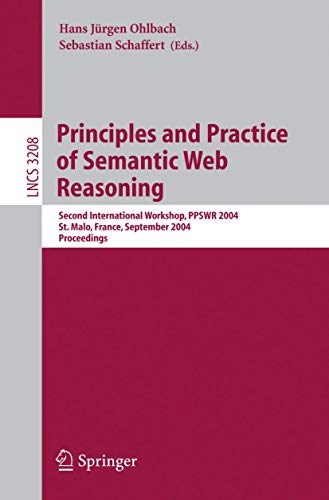 9783540229612: Principles and Practice of Semantic Web Reasoning: Second International Workshop, PPSWR 2004, St. Malo, France, September 6-10, 2004, Proceedings: 3208