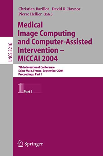 Stock image for Medical Image Computing And Computer-assisted Intervention -- Miccai 2004: 7th International Conference Saint-malo, France, September 26-29, 2004, Pro . s, Part One (Lecture Notes in Computer Science) for sale by Irish Booksellers