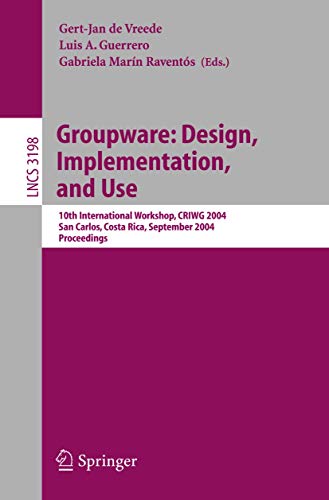 9783540230168: Groupware: Design, Implementation, and Use: 10th International Workshop, CRIWG 2004, San Carlos, Costa Rica, September 5-9, 2004, Proceedings: 3198