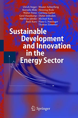 Sustainable Development and Innovation in the Energy Sector (9783540231035) by Steger, Ulrich; Achterberg, Wouter; Blok, Kornelis; Bode, Henning; Frenz, Walter; Gather, Corinna; Hanekamp, Gerd; Imboden, Dieter; Jahnke,...