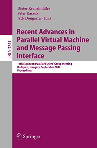 9783540231639: Recent Advances In Parallel Virtual Machine And Message Passing Interface: 11th European PVM/MPI Users' Group Meeting, Budapest, Hungary, September 19-22, 2004, Proceedings
