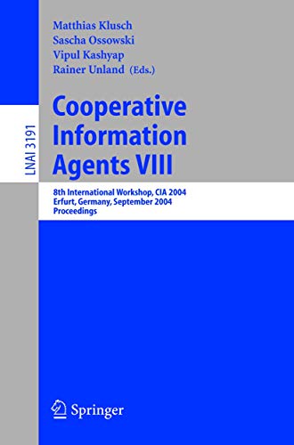 Stock image for Cooperative Information Agents VIII: 8th International Workshop, CIA 2004, Erfurt, Germany, September 27-29, 2004, Proceedings (Lecture Notes in . / Lecture Notes in Artificial Intelligence) for sale by GuthrieBooks