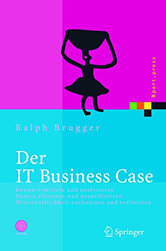 9783540232032: Der It Business Case: Kosten Erfassen Und Analysieren - Nutzen Erkennen Und Quantifizieren - Wirtschaftlichkeit Nachweisen Und Realisieren (Xpert.Press)