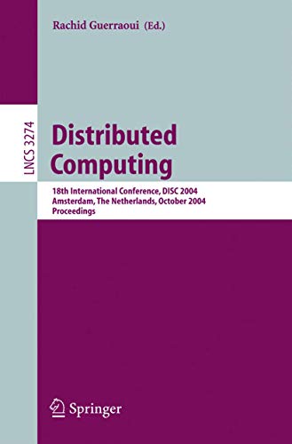 9783540233060: Distributed Computing: 18th International Conference, DISC 2004, Amsterdam, The Netherlands, October 4-8, 2004. Proceedings (Lecture Notes in Computer Science, 3274)