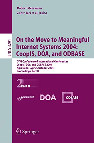 Stock image for On The Move To Meaningful Internet Systems 2004, Coopis, Doa, And Odbase: Otm Confederated International Conferences, Coopis, Doa, And Odbase 2004, Agia Napa, Cyprus, October 25-29, 2004. Proceedings. Part Ii for sale by Basi6 International