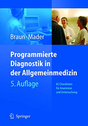 Programmierte Diagnostik in der Allgemeinmedizin: 82 Checklisten für Anamnese und Untersuchung - Robert N. Braun; Frank H. Mader