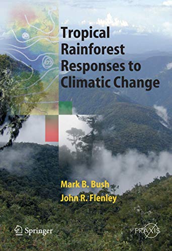 Tropical Rainforest Responses to Climatic Change (Springer Praxis Books / Environmental Sciences) (9783540239086) by John Flenley John R. Flenley Mark B. Bush