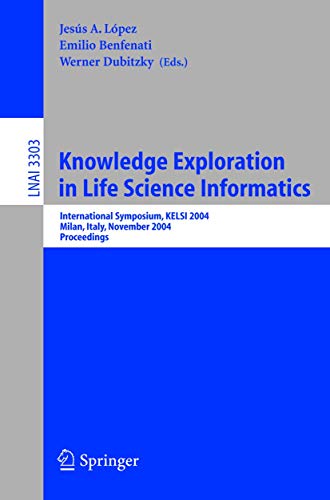 Stock image for Knowledge Exploration in Life Science Informatics: International Symposium KELSI 2004, Milan, Italy, November 25-26, 2004, Proceedings: 3303 (Lecture Notes in Computer Science, 3303) for sale by Reuseabook