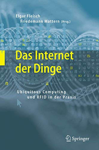 Stock image for Das Internet der Dinge: Ubiquitous Computing und RFID in der Praxis. Visionen, Technologien, Anwendungen, Handlungsanleitungen for sale by medimops