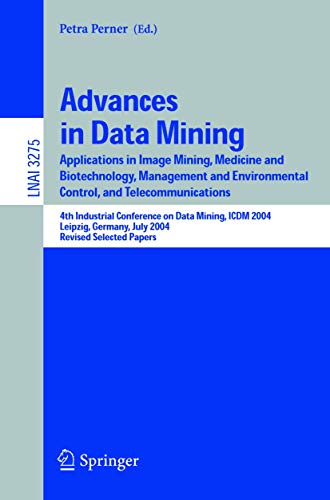 9783540240549: Advances in Data Mining: Applications in Image Mining, Medicine and Biotechnology, Management and Environmental Control, and Telecommunications; 4th ... (Lecture Notes in Artificial Intelligence)