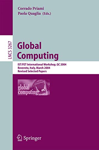 Stock image for Global Computing : IST/FET International Workshop, GC 2004, Rovereto, Italy, March 9-12, 2004, Revised Selected Papers for sale by Chiron Media