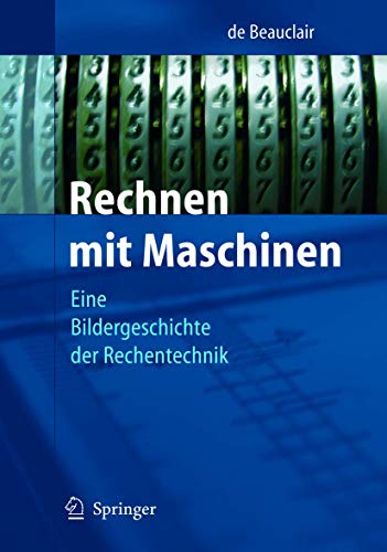 Rechnen mit Maschinen. Eine Bildgeschichte der Rechentechnik. 2. Auflage. Mit einem Vorwort von W. Brauer und R. Vollmar. - Beauclair, Wilfried de