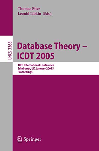 Stock image for Database Theory - ICDT 2005: 10th International Conference, Edinburgh, UK, January 5-7, 2005, Proceedings (Lecture Notes in Computer Science) for sale by GuthrieBooks