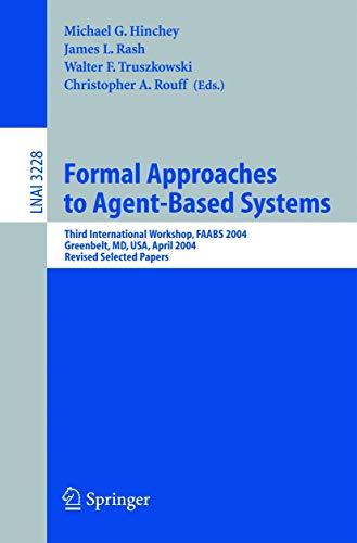 Stock image for Formal Approaches to Agent-Based Systems: Third International Workshop, FAABS 2004, Greenbelt, MD, April 26-27, 2004, Revised Selected Papers (Lecture Notes in Computer Science) for sale by GuthrieBooks