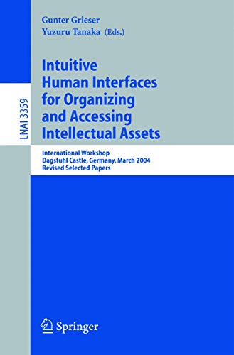 Stock image for Intuitive Human Interfaces for Organizing and Accessing Intellectual Assets : International Workshop, Dagstuhl Castle, Germany, March 1-5, 2004, Revis for sale by Chiron Media