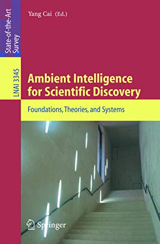 9783540244660: Ambient Intelligence for Scientific Discovery: Foundations, Theories, and Systems: 3345 (Lecture Notes in Computer Science, 3345)