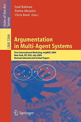 Stock image for Argumentation in Multi-Agent Systems : First International Workshop, ArgMAS 2004, New York, NY, USA, July 19, 2004, Revised Selected and Invited Paper for sale by Chiron Media