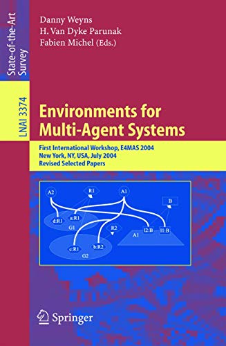 9783540245759: Environments for Multi-Agent Systems: First International Workshop, E4MAS, 2004, New York, NY, July 19, 2004, Revised Selected Papers: 3374 (Lecture Notes in Computer Science)