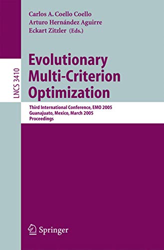 Stock image for Evolutionary Multi-Criterion Optimization: Third International Conference, EMO 2005, Guanajuato, Mexico, March 9-11, 2005, Proceedings (Lecture Notes . Computer Science and General Issues) for sale by GuthrieBooks