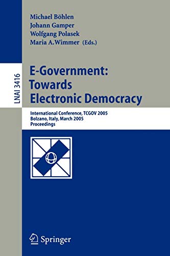 Beispielbild fr E-Government: Towards Electronic Democracy: International Conference, TCGOV 2005, Bolzano, Italy, March 2-4, 2005, Proceedings (Lecture Notes in Computer Science, 3416) zum Verkauf von HPB-Red
