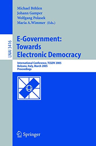 Stock image for E-Government: Towards Electronic Democracy: International Conference, TCGOV 2005, Bolzano, Italy, March 2-4, 2005, Proceedings (Lecture Notes in Computer Science, 3416) for sale by HPB-Red