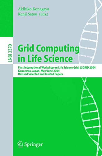 Stock image for Grid Computing in Life Science: First International Workshop on Life Science Grid, LSGRID 2004 Kanazawa, Japan, May 31-June 1, 2004, Revised Selected . Science / Lecture Notes in Bioinformatics) for sale by GuthrieBooks