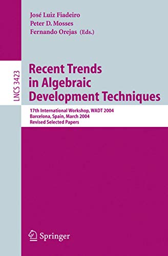 Stock image for Recent Trends in Algebraic Development Techniques: 17th International Workshop, WADT 2004, Barcelona, Spain, March 27-29, 2004, Revised Selected . Computer Science and General Issues) for sale by GuthrieBooks