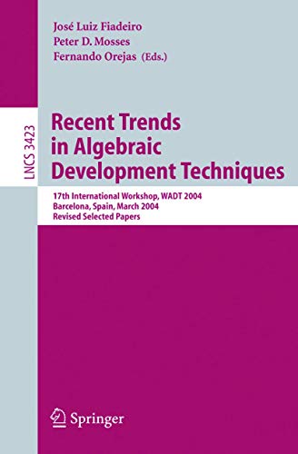 9783540253273: Recent Trends in Algebraic Development Techniques: 17th International Workshop, WADT 2004, Barcelona, Spain, March 27-29, 2004, Revised Selected Papers (Lecture Notes in Computer Science, 3423)
