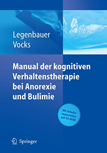Manual der kognitiven Verhaltenstherapie bei Anorexie und Bulimie: Mit Arbeitsmaterialien auf CD-ROM von Tanja Legenbauer und Silja Vocks 