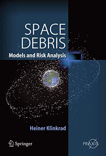 Space Debris: Models and Risk Analysis (Springer Praxis Books) (9783540254485) by Klinkrad, Heiner