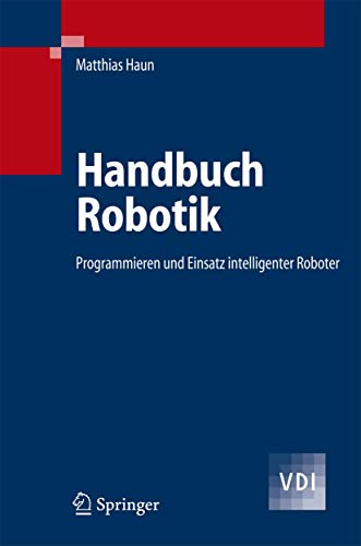 Handbuch Robotik: Programmieren und Einsatz intelligenter Roboter (VDI-Buch) - Haun, Matthias