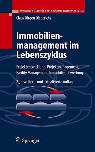 Immobilienmanagement im Lebenszyklus : Projektentwicklung, Projektmanagement, Facility Management, Immobilienbewertung - Claus Jürgen Diederichs