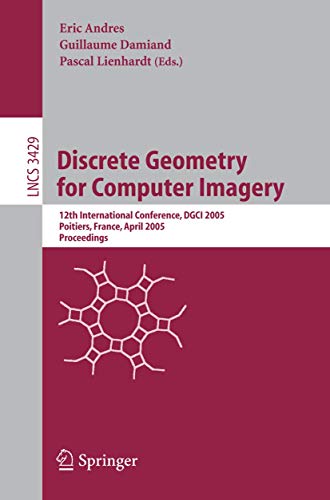 9783540255130: Discrete Geometry for Computer Imagery: 12th International Conference, DGCI 2005, Poitiers, France, April 11-13, 2005, Proceedings: 3429 (Lecture Notes in Computer Science)