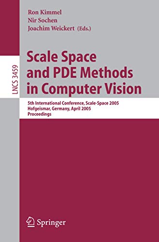 Stock image for Scale Space and PDE Methods in Computer Vision: 5th International Conference, Scale-Space 2005, Hofgeismar, Germany, April 7-9, 2005, Proceedings . Vision, Pattern Recognition, and Graphics) for sale by GuthrieBooks