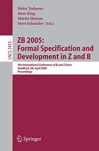9783540255598: ZB 2005: Formal Specification and Development in Z and B : 4th International Conference of B and Z Users, Guildford, UK, April 13-15, 2005, Proceedings: 3455 (Lecture Notes in Computer Science)