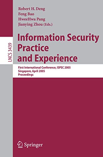 9783540255840: Information Security Practice and Experience: First International Conference, ISPEC 2005, Singapore, April 11-14, 2005, Proceedings: 3439 (Security and Cryptology)