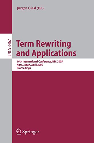 9783540255963: Term Rewriting and Applications: 16th International Conference, RTA 2005, Nara, Japan, April 19-21, 2005, Proceedings: 3467 (Lecture Notes in Computer Science)