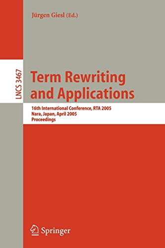 9783540255963: Term Rewriting And Applications: 16th International Conference, Rta 2005, Nara, Japan, April 19-21, 2005, Proceedings: 3467