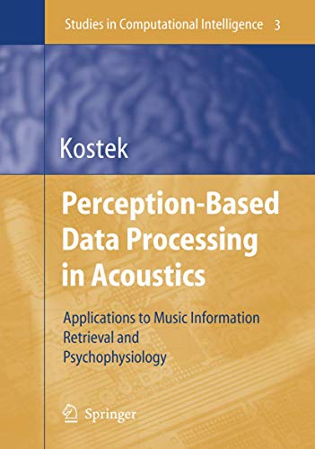 Stock image for Perception-Based Data Processing in Acoustics: Applications to Music Information Retrieval and Psychophysiology of Hearing (Studies in Computational Intelligence, 3) for sale by Ria Christie Collections