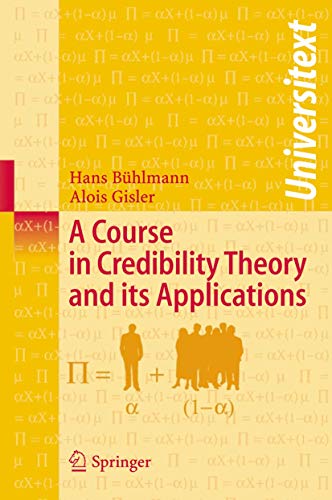A Course in Credibility Theory and its Applications (Universitext) (9783540257530) by BÃ¼hlmann, Hans; Gisler, Alois