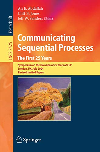 9783540258131: Communicating Sequential Processes. The First 25 Years: Symposium on the Occasion of 25 Years of CSP, London, UK, July 7-8, 2004. Revised Invited Papers (Lecture Notes in Computer Science, 3525)