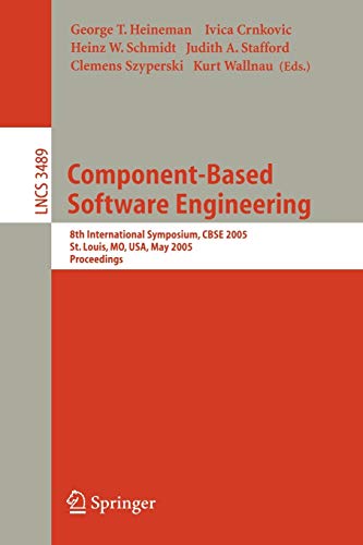 9783540258773: Component-Based Software Engineering: 8th International Symposium, CBSE 2005, St. Louis, MO, USA, May 14-15, 2005: 3489 (Lecture Notes in Computer Science, 3489)