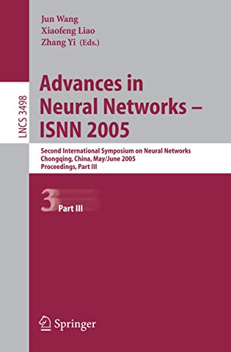 9783540259145: Advances in Neural Networks - ISNN 2005: Second International Symposium on Neural Networks, Chongqing, China, May 30 - June 1, 2005, Proceedings, Part III (Lecture Notes in Computer Science, 3498)