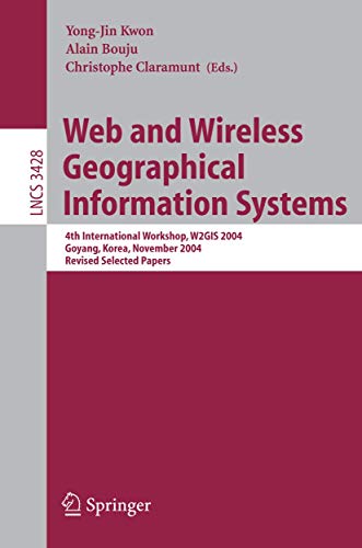 Beispielbild fr Web and Wireless Geographical Information Systems: 4th International Workshop, W2GIS 2004, Goyang, Korea, November 26-27, 2004, Revised Selected Papers (Lecture Notes in Computer Science, 3428) zum Verkauf von Irish Booksellers