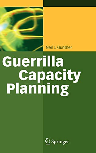 Guerrilla Capacity Planning: A Tactical Approach to Planning for Highly Scalable Applications and Services - Gunther, Neil J.