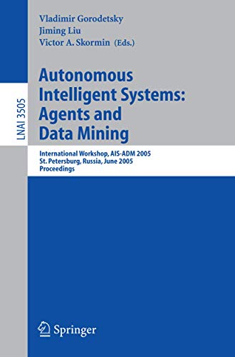 Stock image for Autonomous Intelligent Systems: Agents and Data Mining: International Workshop, AIS-ADM 2005 (Lecture Notes in Computer Science / Lecture Notes in Artificial Intelligence) for sale by GuthrieBooks
