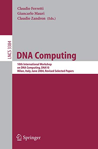 9783540261742: DNA Computing: 10th International Workshop on DNA Computing, Dna10, Milan, Italy, June 7-10, 2004, Revised Selected Papers: 3384