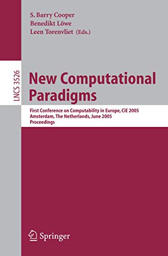 9783540261797: New Computational Paradigms: First Conference on Computability in Europe, CiE 2005, Amsterdam, The Netherlands, June 8-12, 2005, Proceedings (Lecture Notes in Computer Science, 3526)