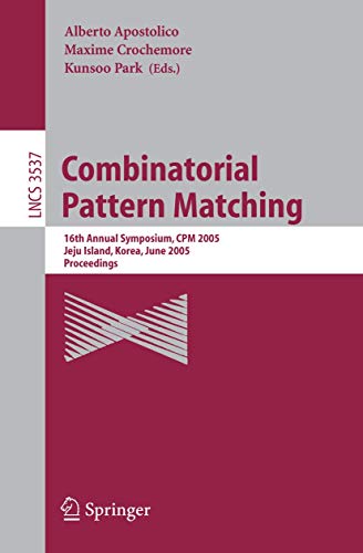 Stock image for Combinatorial Pattern Matching: 16th Annual Symposium, CPM 2005, Jeju Island, Korea, June 19-22, 2005, Proceedings (Lecture Notes in Computer Science / Theoretical Computer Science and General Issues) for sale by GuthrieBooks